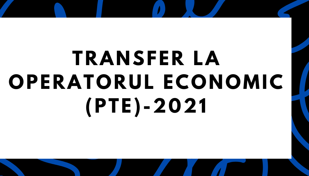 Proiect de transfer la operatorul economic (PTE3) 2021